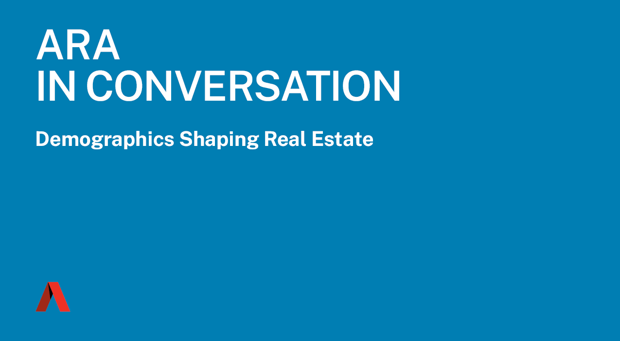 ARA In Conversation - Demographics Shaping Real Estate