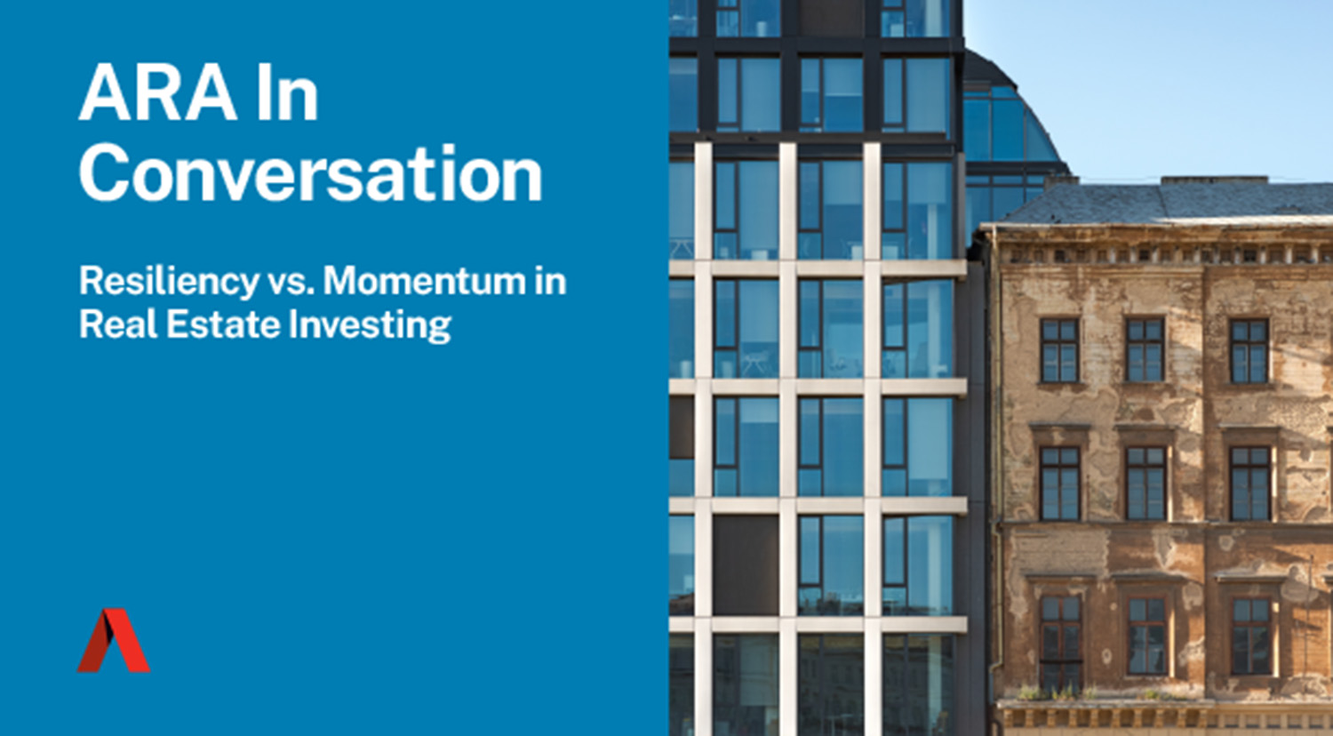 ARA In Conversation: Resiliency vs. Momentum